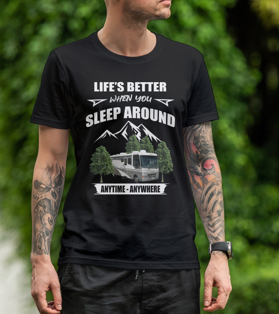 Life's Better When You Sleep Around Fleetwood Pace Arrow Anytime Anywhere T-Shirt
