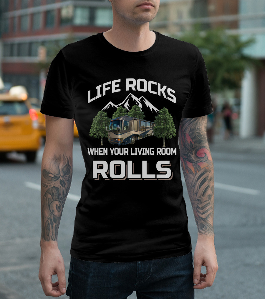 LIFE ROCKS WHEN YOUR LIVING ROOM ROLLS Country Coach RV Mountains Trees T-Shirt