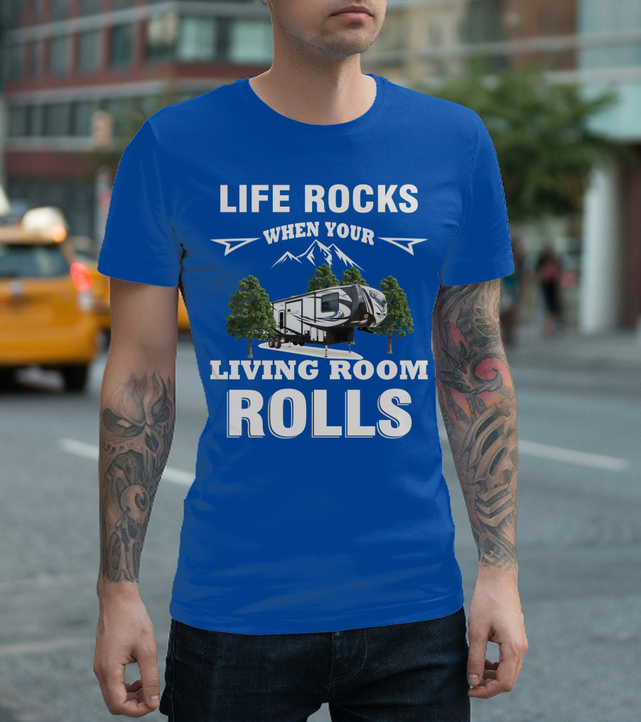 Life Rocks When Your Living Room Rolls Toy Haulers RV T-Shirt