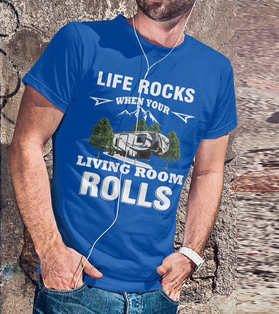 Life Rocks When Your Living Room Rolls Toy Haulers RV T-Shirt