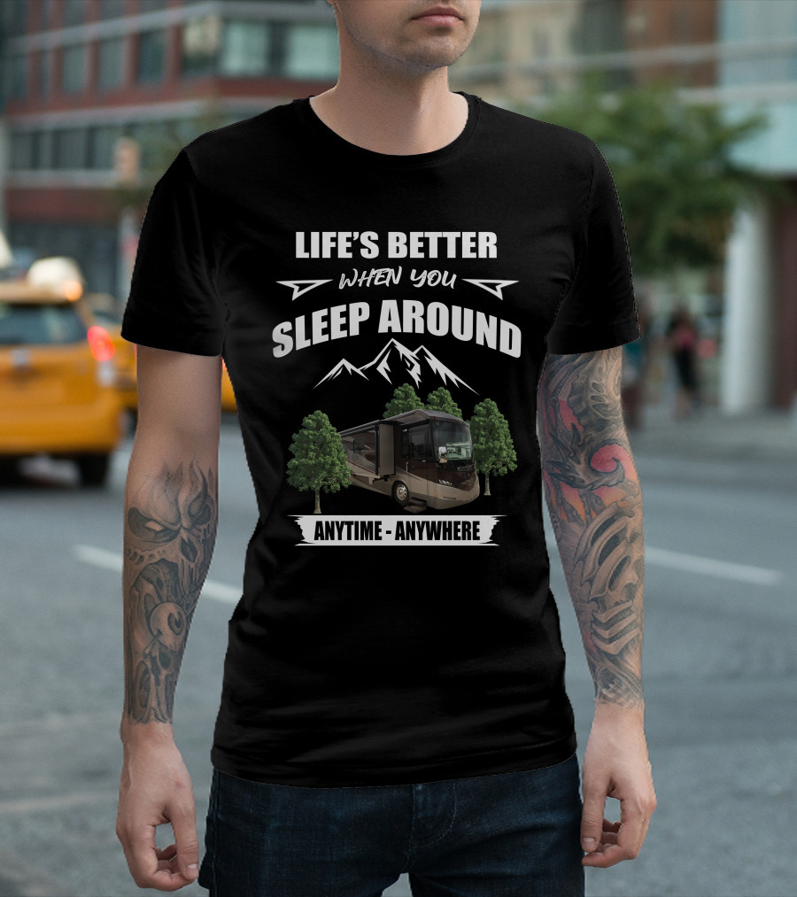 Life's Better When You Sleep Around Anytime Anywhere Itasca Meridian RV Adventure T-Shirt