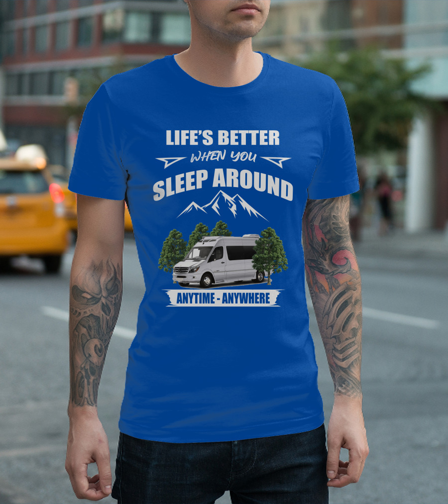 Life's Better When You Sleep Around Roadtrek E Treks Anytime Anywhere T-Shirt