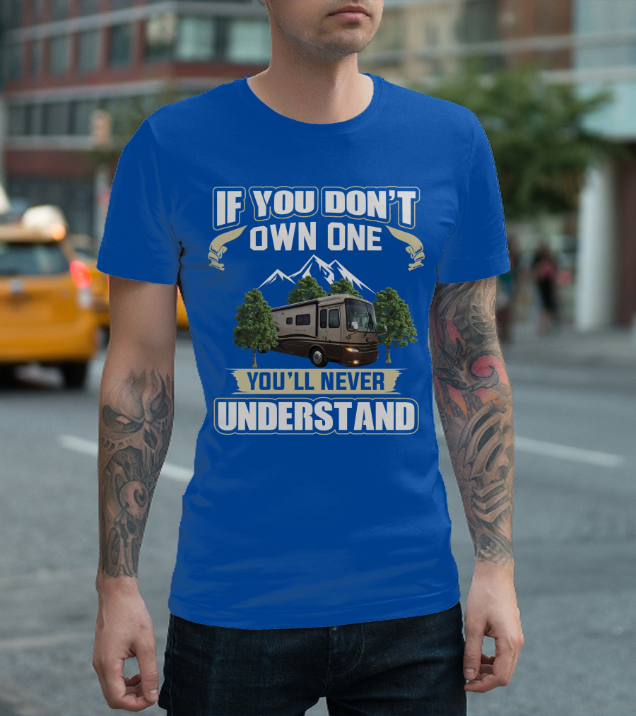 If You Don't Own One You'll Never Understand Motorhome Trees T-Shirt