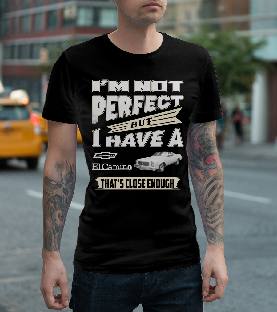 I'm Not Perfect But I Have A 1977 Chevrolet El Camino That's Close Enough T-Shirt