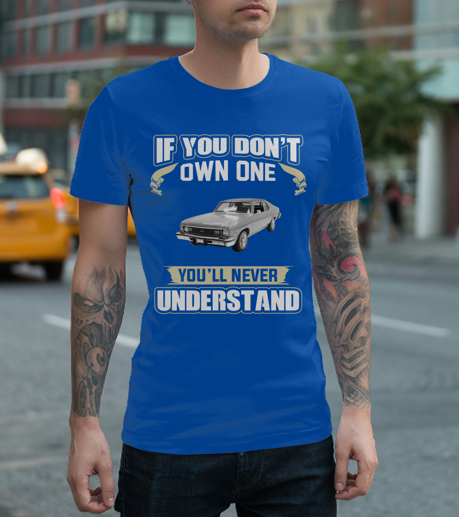 If You Don't Own One 1974 Chevy Nova You'll Never Understand T-Shirt