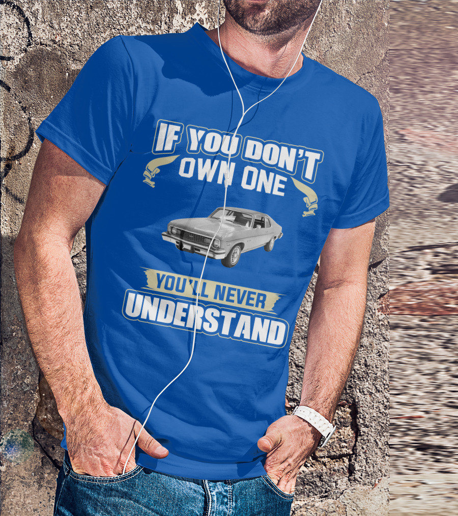 If You Don't Own One 1974 Chevy Nova You'll Never Understand T-Shirt