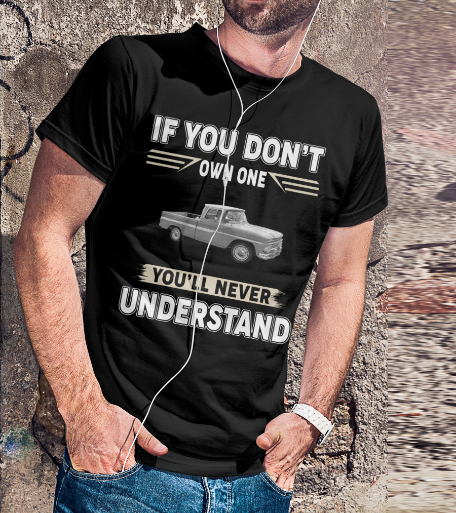 If You Don't Own One 1965 Chevy C10 You'll Never Understand T-Shirt