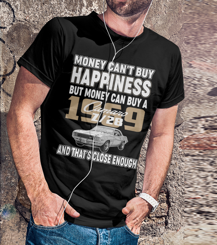 Money Can't Buy Happiness 1969 Camaro Z28 And That's Close Enough T-Shirt