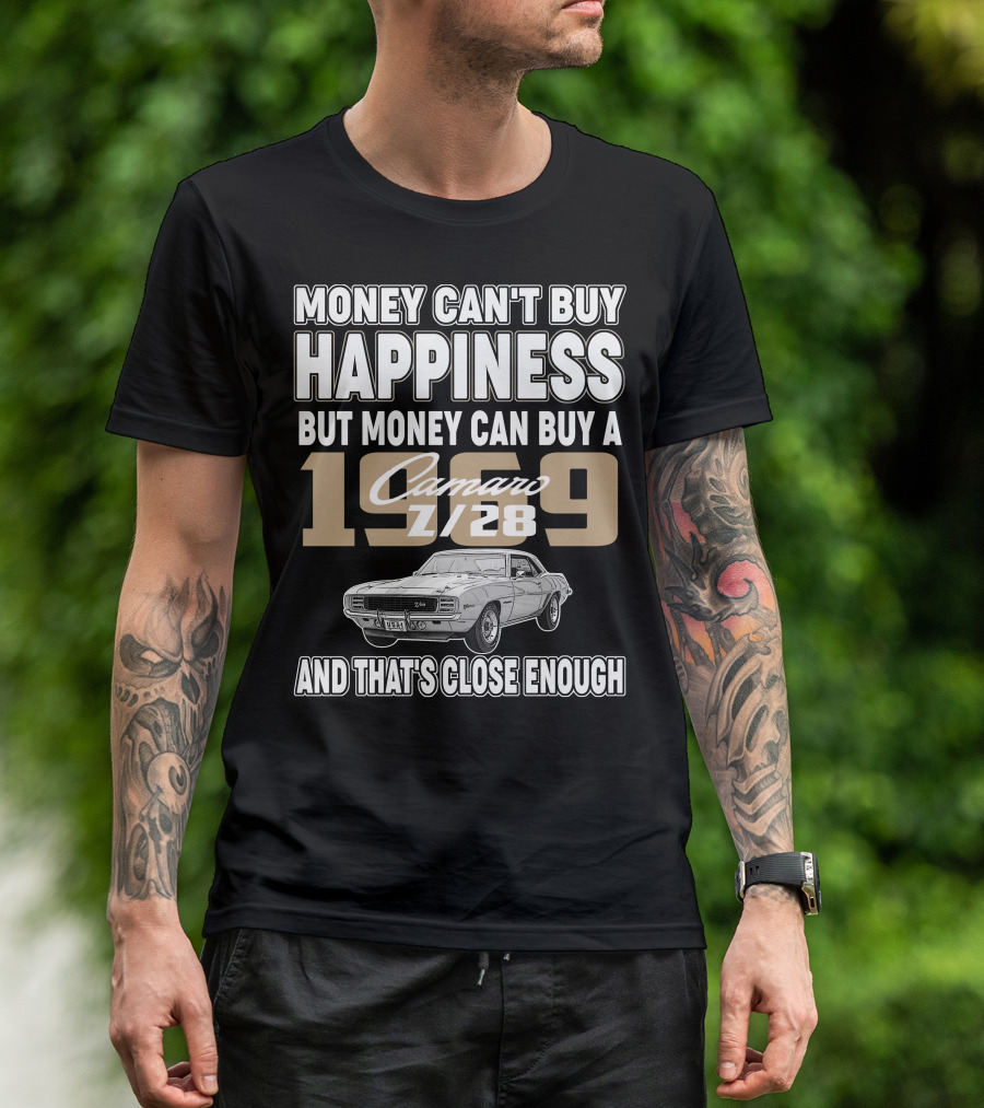 Money Can't Buy Happiness 1969 Camaro Z28 And That's Close Enough T-Shirt