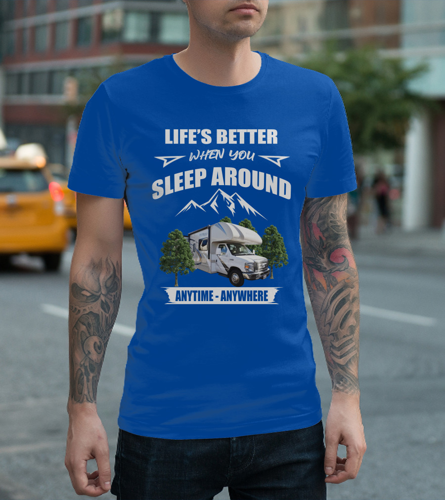 LIFE'S BETTER WHEN YOU SLEEP AROUND THOR MOTORHOME ANYTIME ANYWHERE T-Shirt