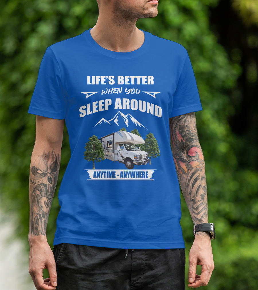 LIFE'S BETTER WHEN YOU SLEEP AROUND THOR MOTORHOME ANYTIME ANYWHERE T-Shirt