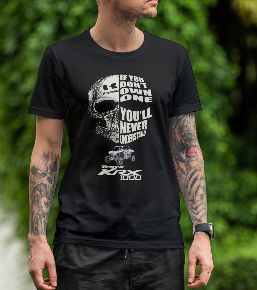 Kawasaki Teryx KRX 1000 Skulls If You Don't Own One You'll Never Understand T-Shirt