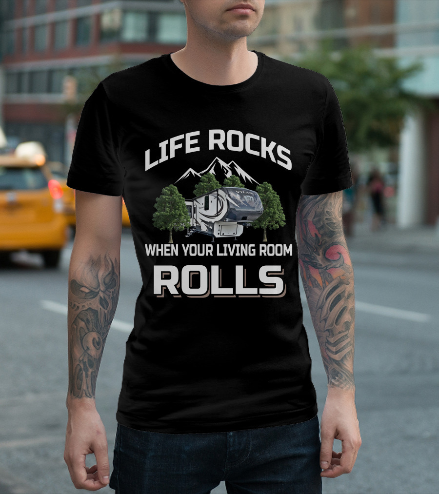 Life Rocks When Your Living Room Rolls Vanleigh RV T-Shirt