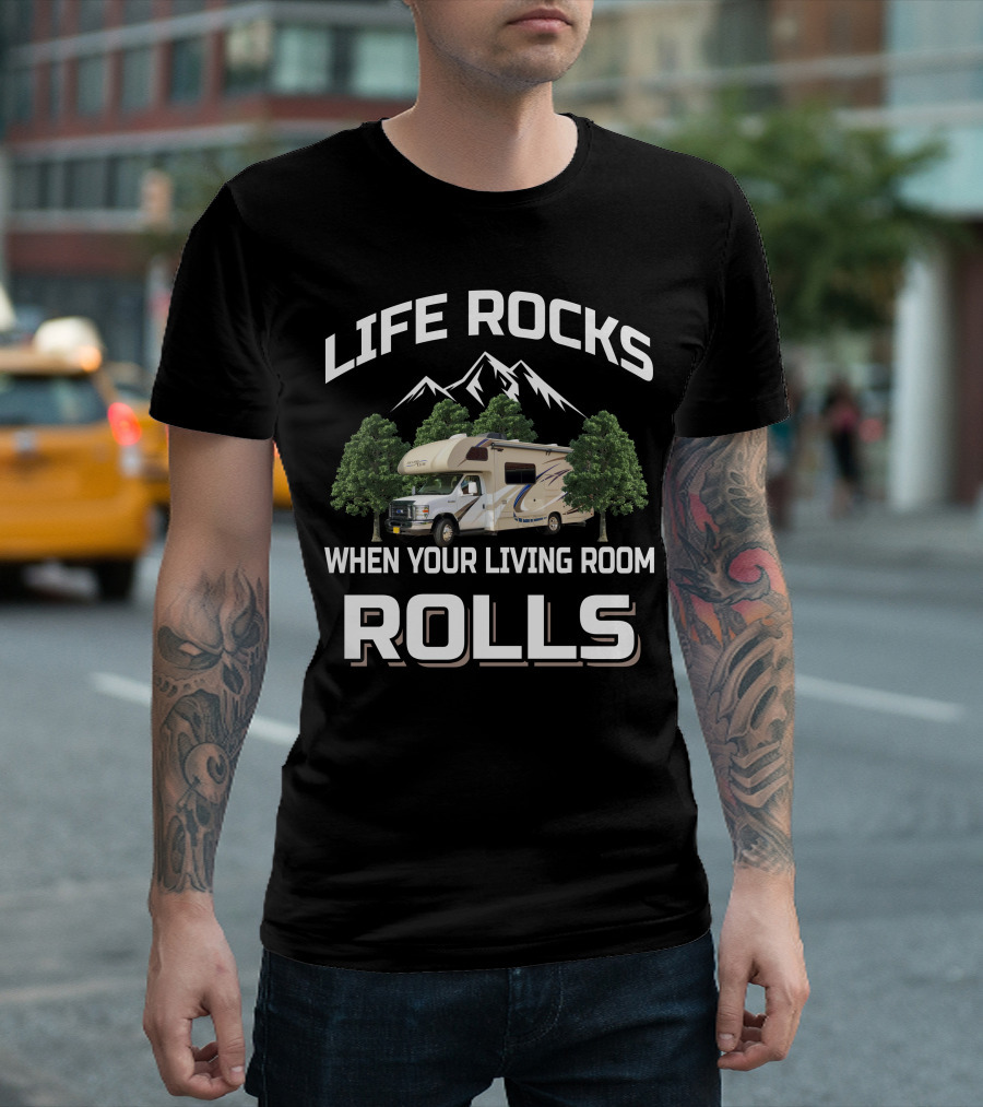 Life Rocks When Your Living Room Rolls Mountain RV T-Shirt