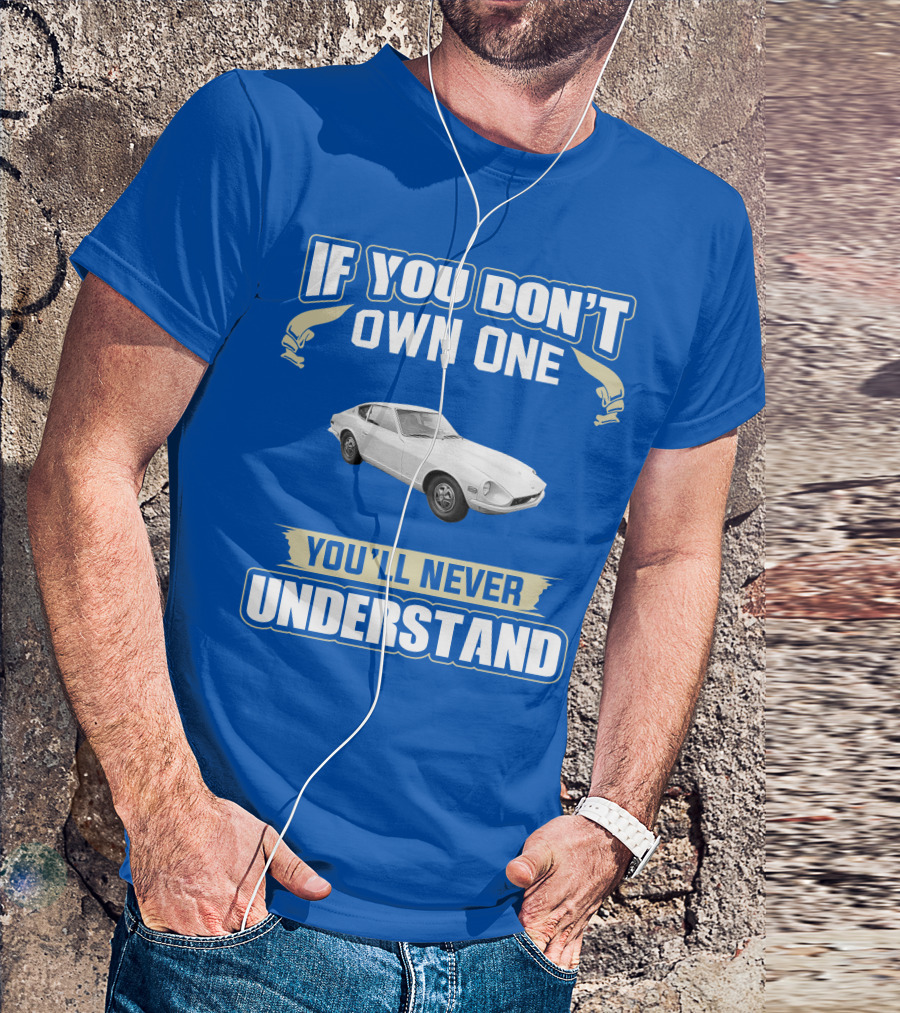 Nissan If You Don't Own One You'll Never Understand T-Shirt