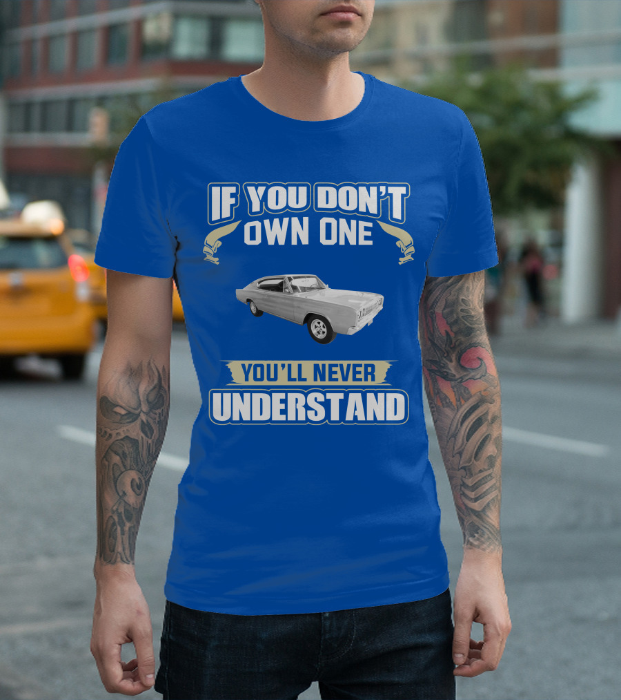 If You Don't Own One 1966 Dodge Charger You'll Never Understand T-Shirt