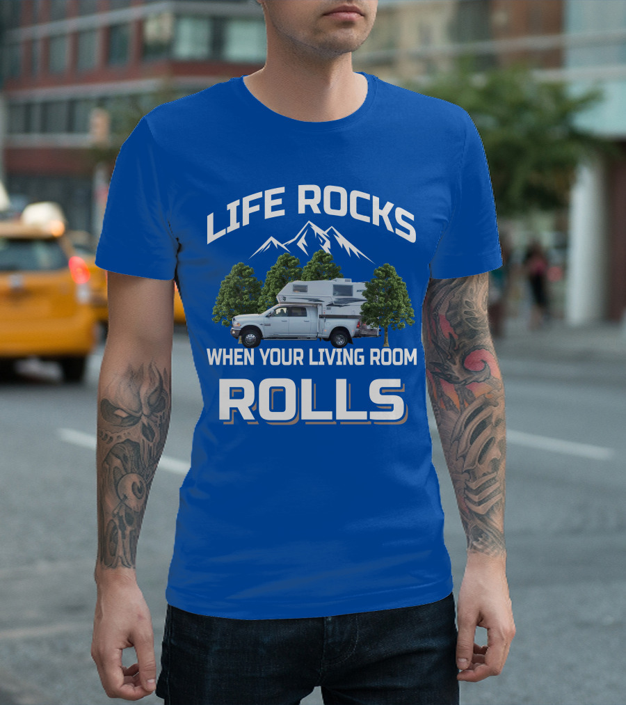 LIFE ROCKS WHEN YOUR LIVING ROOM ROLLS Truck Camper T-Shirt