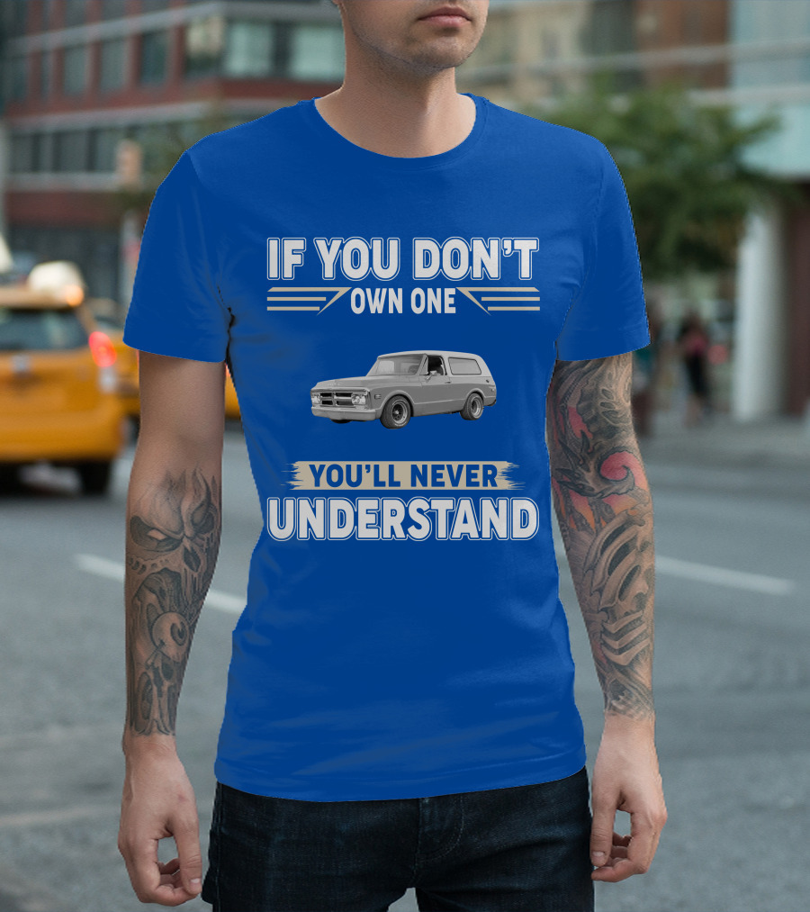 If You Don't Own One You'll Never Understand Classic Chevy Trucks T-Shirt