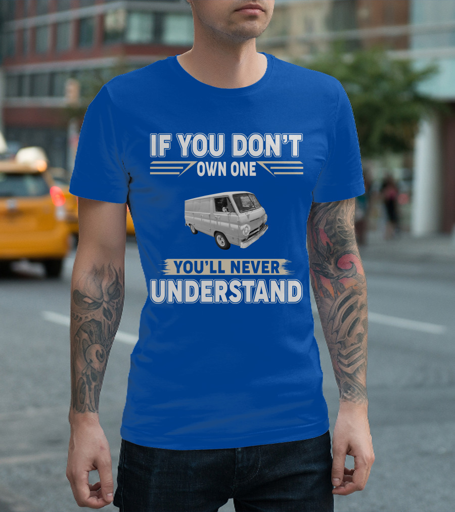 If You Don't Own One You'll Never Understand Dodge Vans T-Shirt