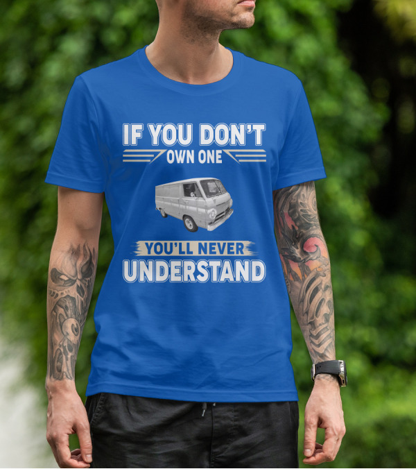 If You Don't Own One You'll Never Understand Dodge Vans T-Shirt