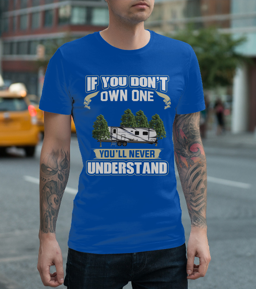 If You Don't Own One You'll Never Understand Forest River Palomino RV T-Shirt