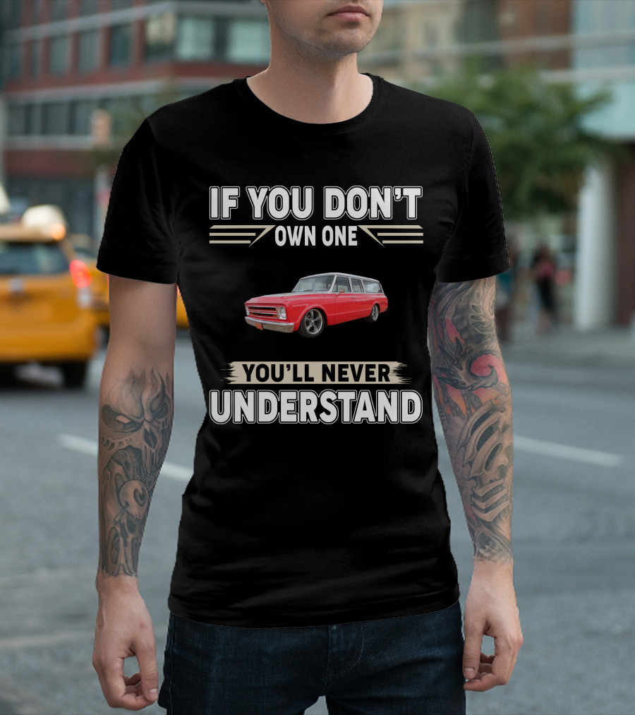 If You Don't Own One You'll Never Understand Chevy T-Shirt