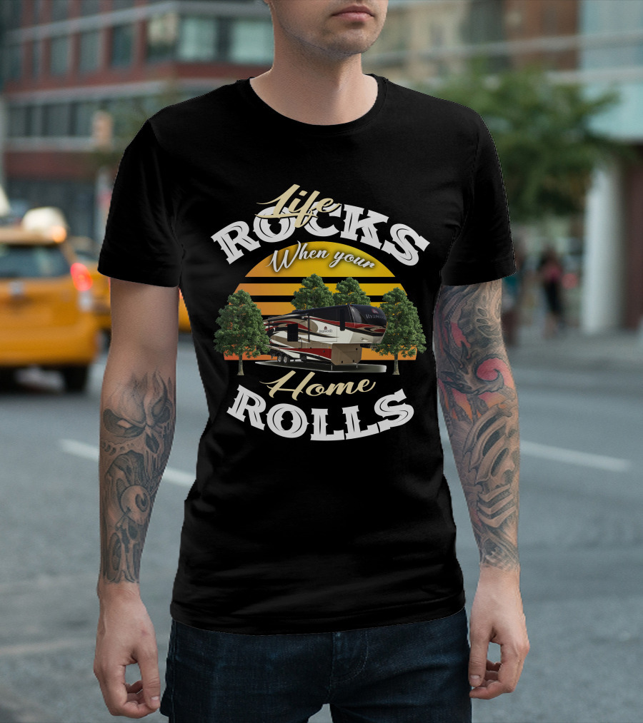 Life Rocks When Your Home Rolls Redwood RV T-Shirt