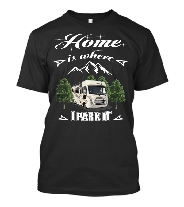 Thor Motor Coach ACE RV Home Is Where I Park It T-Shirt