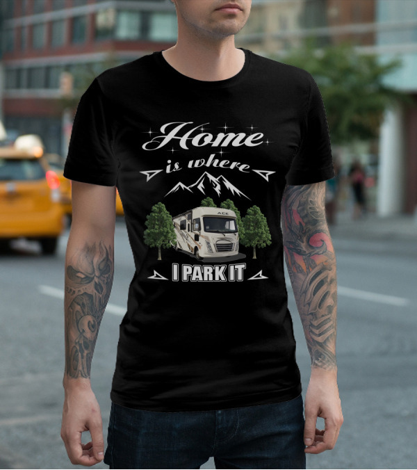Thor Motor Coach ACE RV Home Is Where I Park It T-Shirt