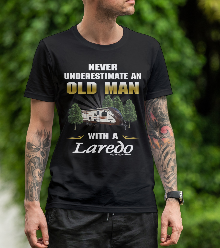 Never Underestimate An Old Man With A Laredo By Keystone RV T-Shirt