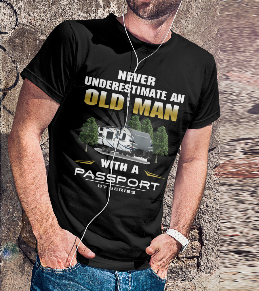 NEVER UNDERESTIMATE AN OLD MAN WITH A PASSPORT GT SERIES T-Shirt