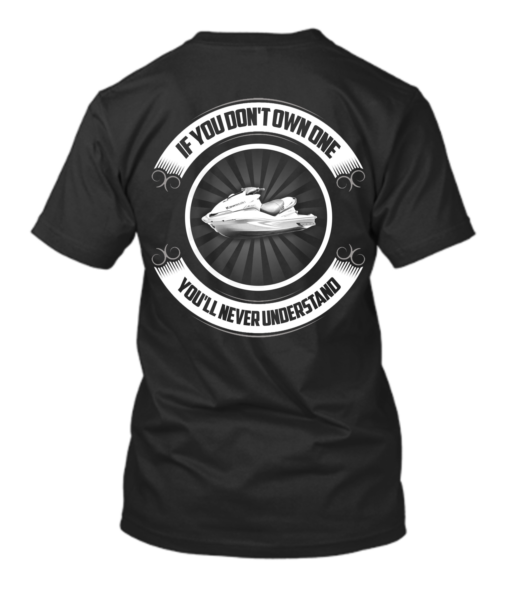 If You Don't Own One You'll Never Understand Kawasaki Jet Ski T-Shirt