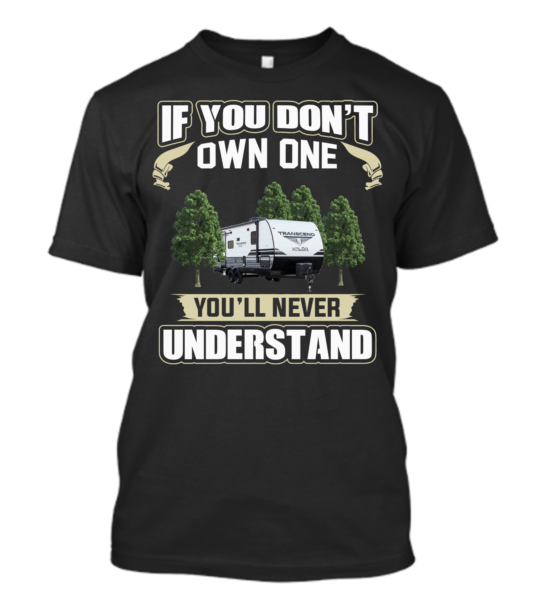 If You Don't Own One You'll Never Understand Grand Designs Transcend XPlor 265BH Camper T-Shirt