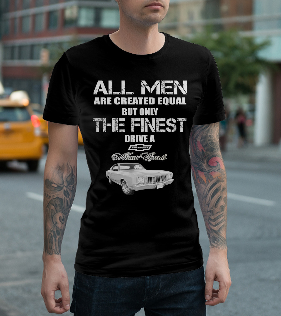 All Men Are Created Equal But Only The Finest Drive A 1972 Chevrolet Monte Carlo T-Shirt