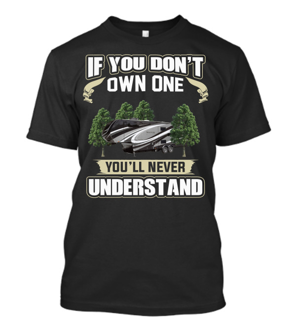 If You Don't Own One You'll Never Understand Grand Design Solitude Class 2930 T-Shirt