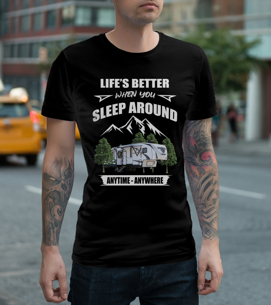 Life's Better When You Sleep Around Sabre 36BHQ Anytime Anywhere T-Shirt