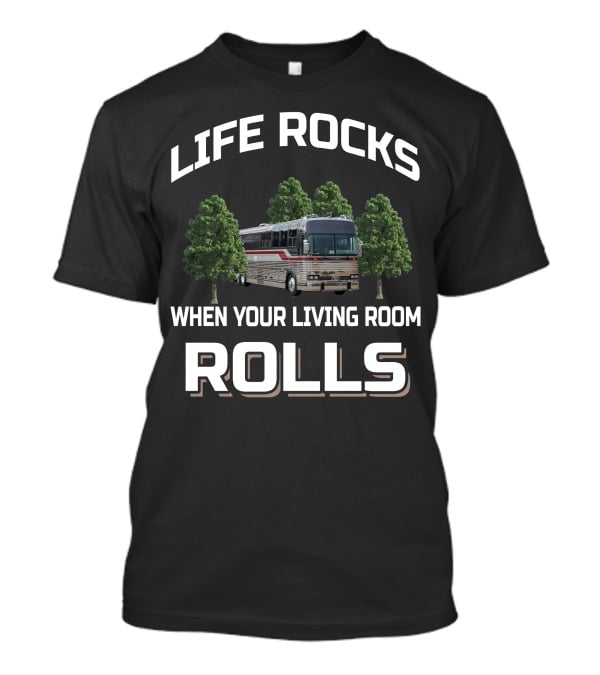 Life Rocks When Your Living Room Rolls Prevost Bus T-Shirt