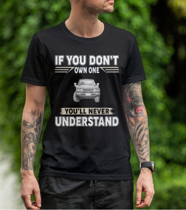 Datsun 720 If You Don't Own One You'll Never Understand T-Shirt