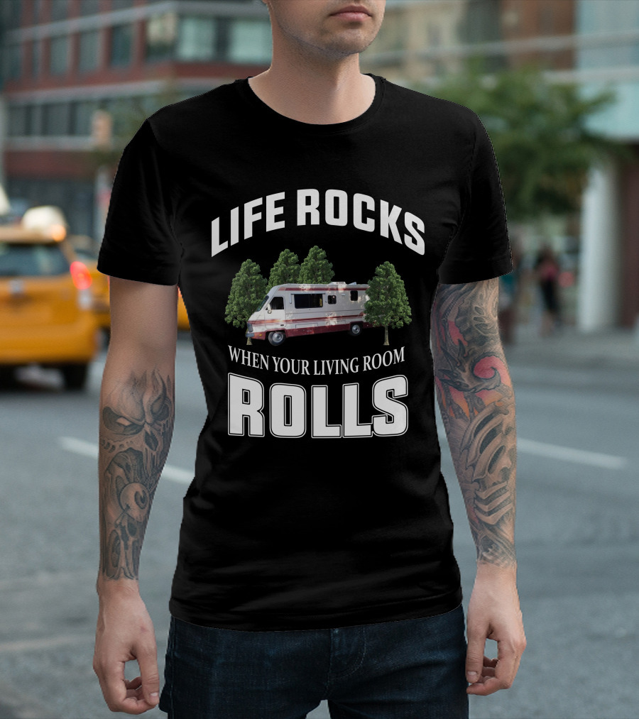 LIFE ROCKS WHEN YOUR LIVING ROOM ROLLS FLEETWOOD SOUTHWIND RV T-Shirt