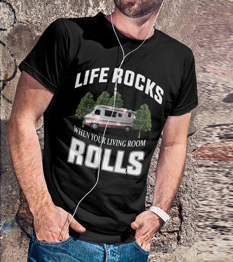 LIFE ROCKS WHEN YOUR LIVING ROOM ROLLS FLEETWOOD SOUTHWIND RV T-Shirt