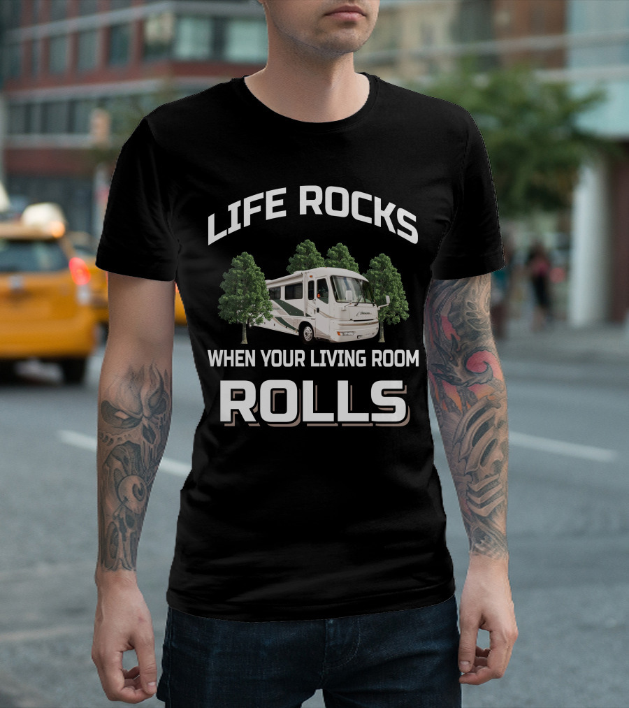 LIFE ROCKS WHEN YOUR LIVING ROOM ROLLS American Coach RV T-Shirt