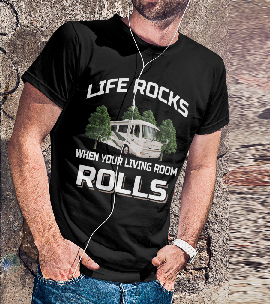 LIFE ROCKS WHEN YOUR LIVING ROOM ROLLS American Coach RV T-Shirt