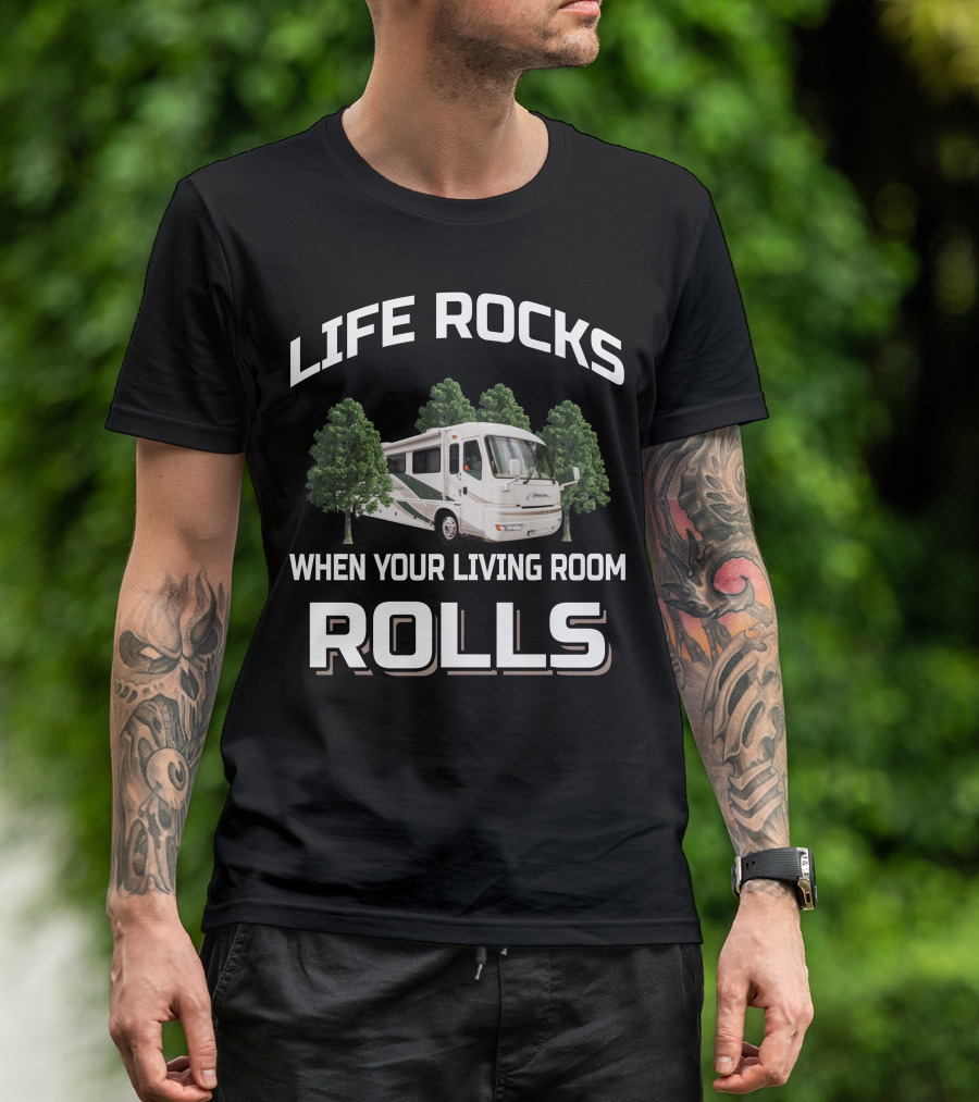 LIFE ROCKS WHEN YOUR LIVING ROOM ROLLS American Coach RV T-Shirt