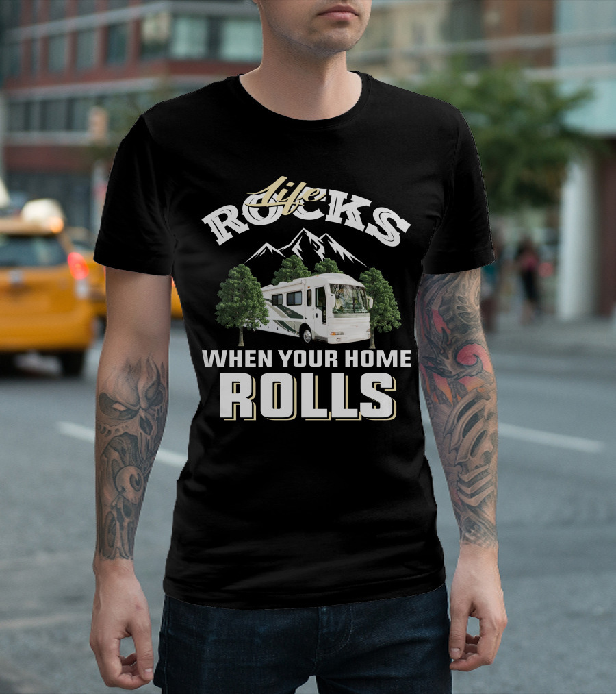 Life Rocks When Your Home Rolls T-Shirt