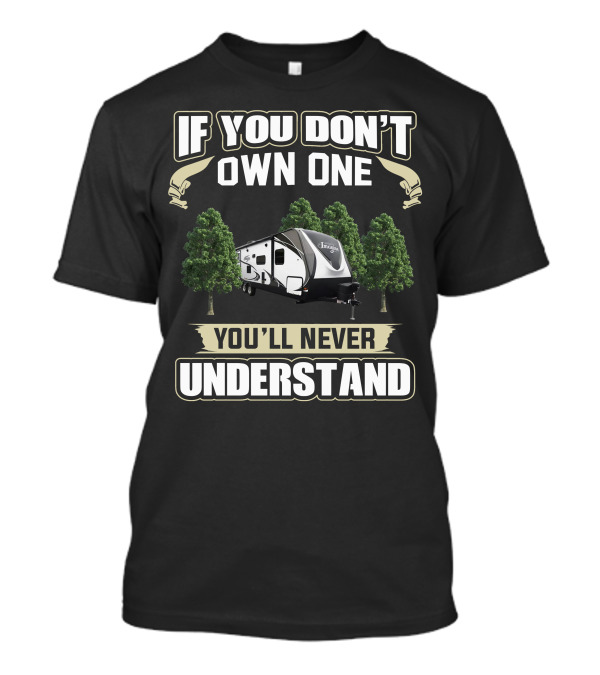 If You Don't Own One You'll Never Understand Grand Design Imagine 2600RB T-Shirt