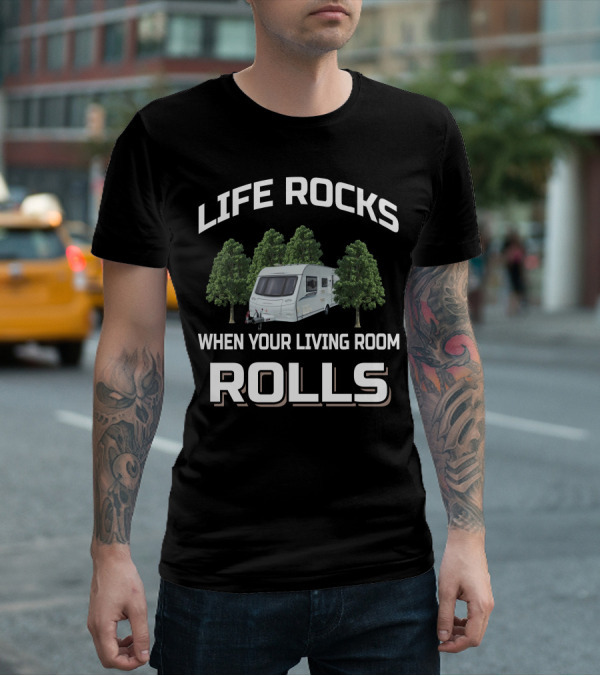 LIFE ROCKS WHEN YOUR LIVING ROOM ROLLS Coachman Caravan T-Shirt