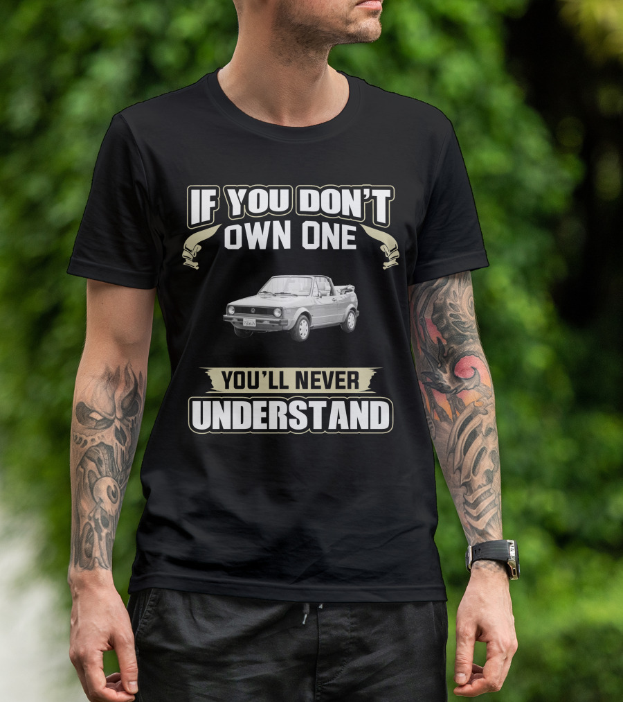 If You Don't Own One You'll Never Understand 1987 VW Cabriolet T-Shirt