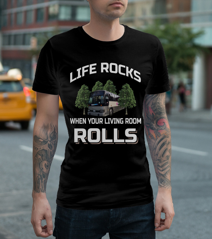 LIFE ROCKS WHEN YOUR LIVING ROOM ROLLS Prevost Bus Motorhomes T-Shirt