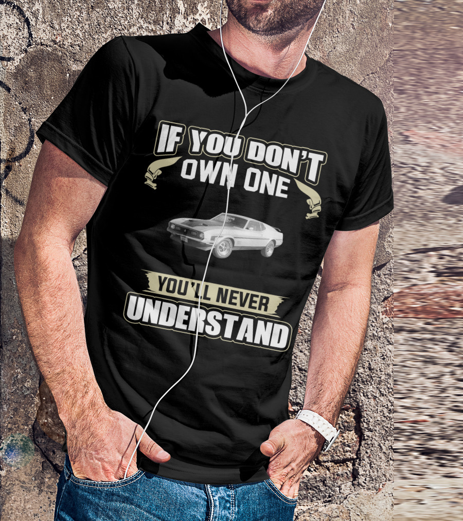 If You Don't Own One 1971 Mustang You'll Never Understand T-Shirt