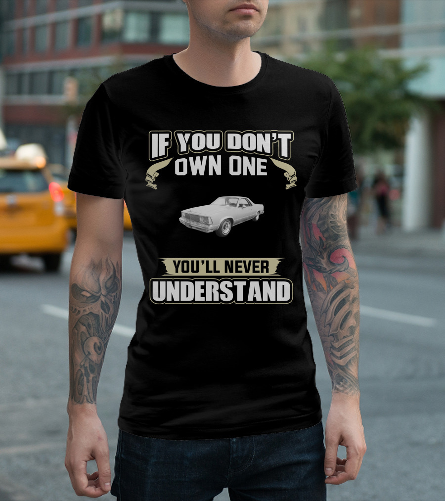 1980 Chevrolet El Camino If You Don't Own One You'll Never Understand T-Shirt